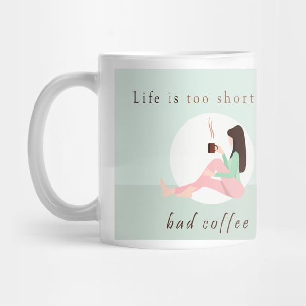 Life is too short for bad coffee by BeCreativeArts
